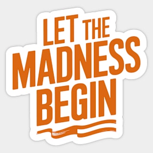Let The Madness Begin Sticker